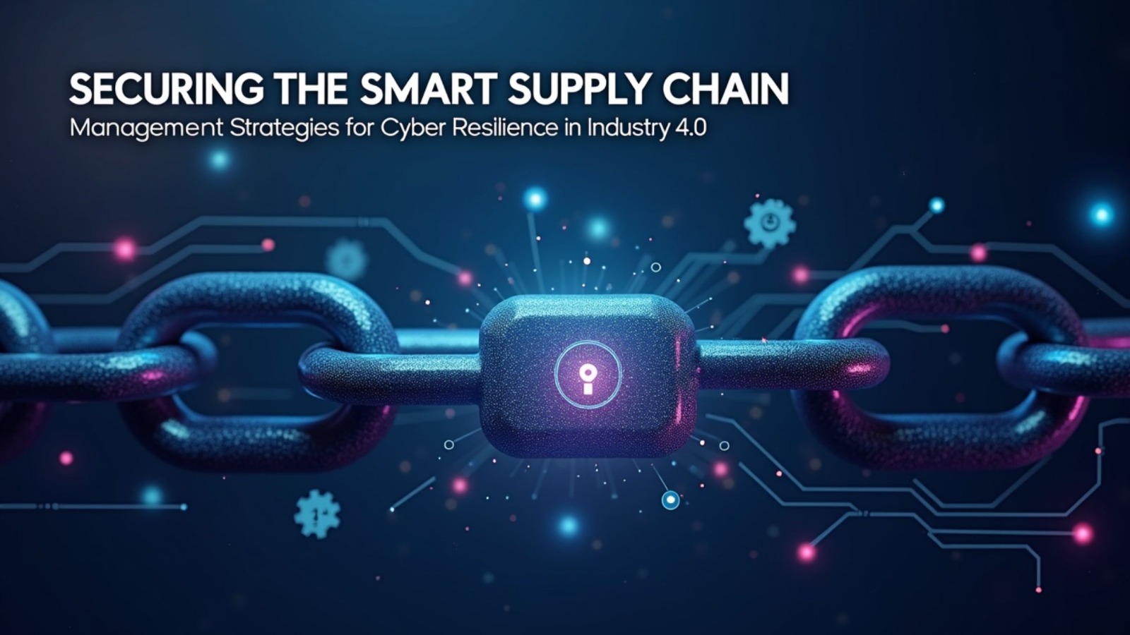 SECURING THE SMART SUPPLY CHAIN: MANAGEMENT STRATEGIES FOR CYBER RESILIENCE IN INDUSTRY 4.0